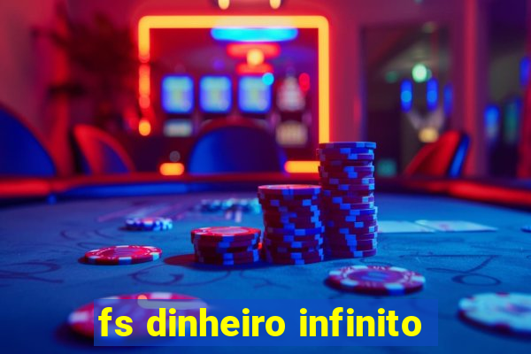 fs dinheiro infinito